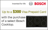 Bosch - Receive up to a $300 Visa Prepaid card by Mail with the purchase of a select Cooktop. Expires: 5-31-12