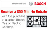 Bosch - Receive a $50 Mail-In Rebate with the purchase of a select Bosch Gas or Electric Cooktop. Expires: 5-31-13