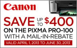 Canon - Receive up to a $400 Mail-In Rebate with the purchase of a Pixma PRO-100, Digital Camera and/or Lens and/or Photo Paper. Expires: 6-30-13