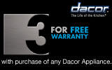 Dacor - Receive a 3-Year Warranty with the purchase of any Dacor Appliance. Expires: 6-30-13