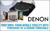 Denon - Free Vinyl from Mobile Fidelity with the purchase of a Denon Turntable. Expires: 6-30-13