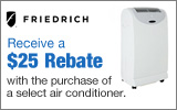 Friedrich - Receive a $25 Mail-In Rebate with the purchase of a select air conditioner. Expires: 8-31-13