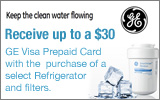 GE - Receive up to a $30 Visa Prepaid Card with the purchase of select Refrigerator and filters. Expires: 5-29-13
