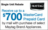 Maytag - Receive up to a $700 Mail-In Rebate with the purchase of select Appliances. Expires: 6-24-12
