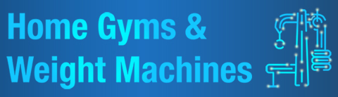 Home Gym and Weight Machine Buying Guide
