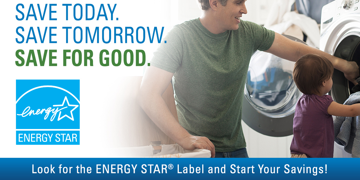 A promotional Energy Star image that features a man and a child loading a washer. It reads: Save Today, Save Tomorrow, Save For Good.