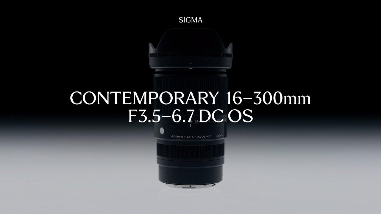 Watch Features - Sigma 16-300mm F3.5-6.7 DC OS | Contemporary