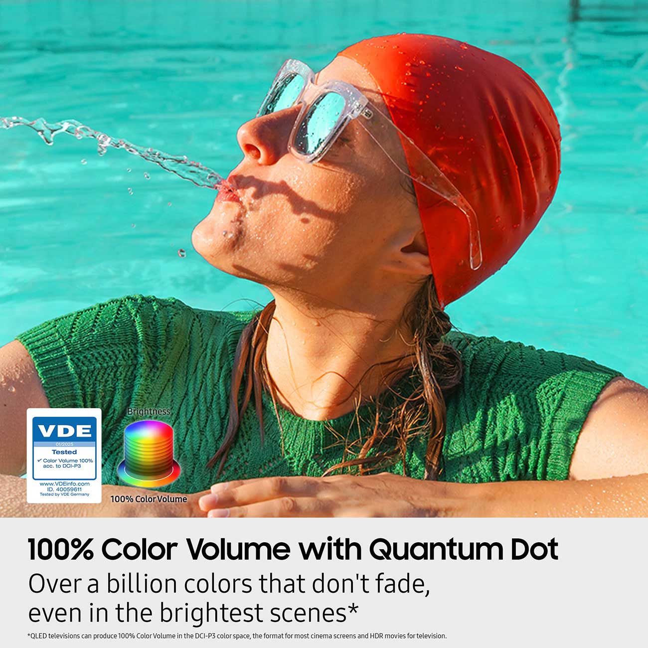 100% Color Volume with Quantum
Dot � Over a billion colors that
don�t fade, even in the brightest
scenes
