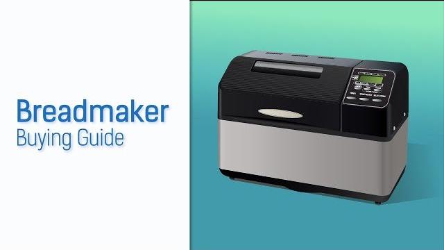 Watch Breadmaker Buying Guide