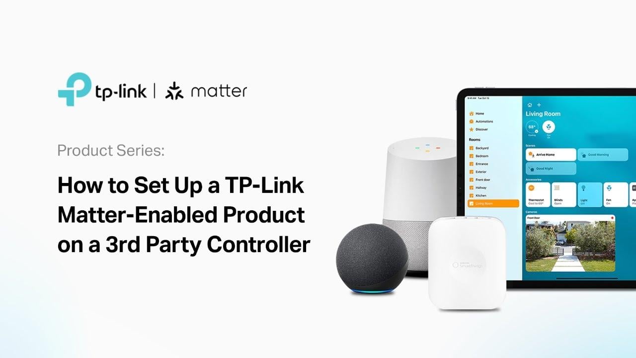 Watch How to Set Up a TP-Link Matter-Enabled Product on a 3rd Party Controller