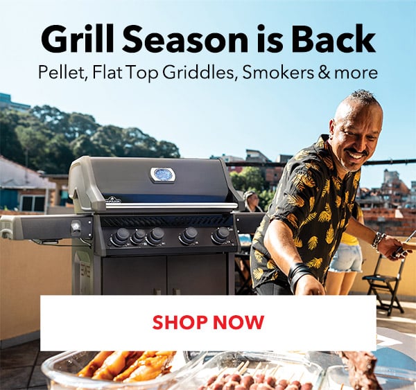 GRILL SEASON IS BACK - SHOP PELLET, FLAT TOP GRIDDLES, SMOKERS & MORE