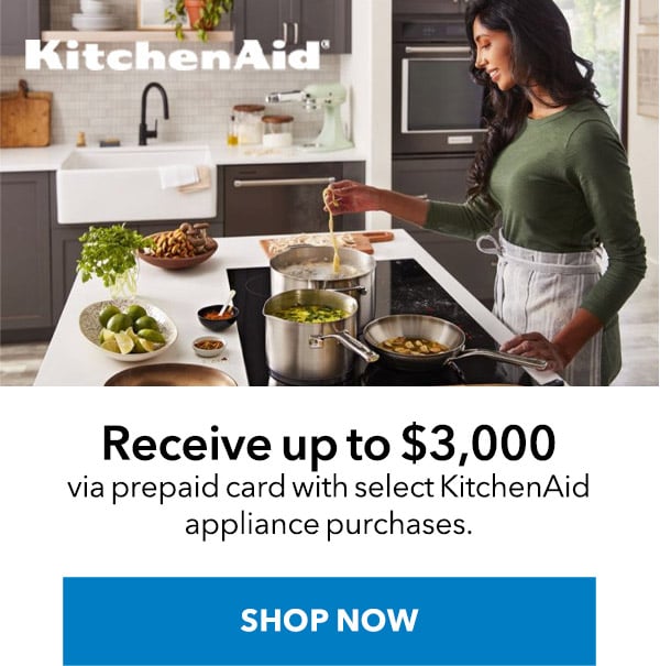 KITCHEN AID - RECEIVE UP TO $3,000 VIA PREPAID CARD WITH SELECT KITCHENAID APPLIANCE PURCHASES